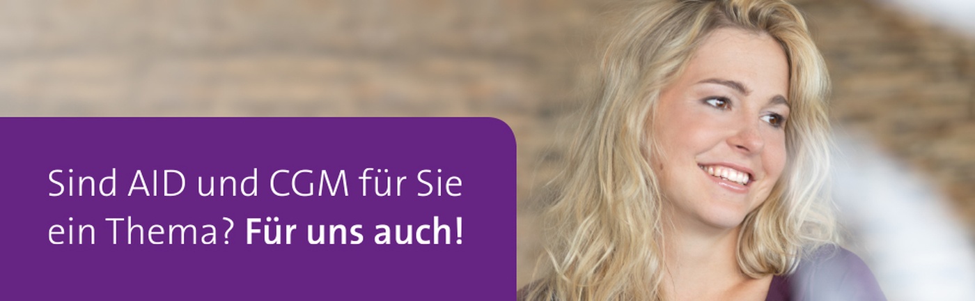 Sind AID und CGM für Sie ein Thema? Für uns auch! Sind AID und CGM für Sie ein Thema? Für uns auch!